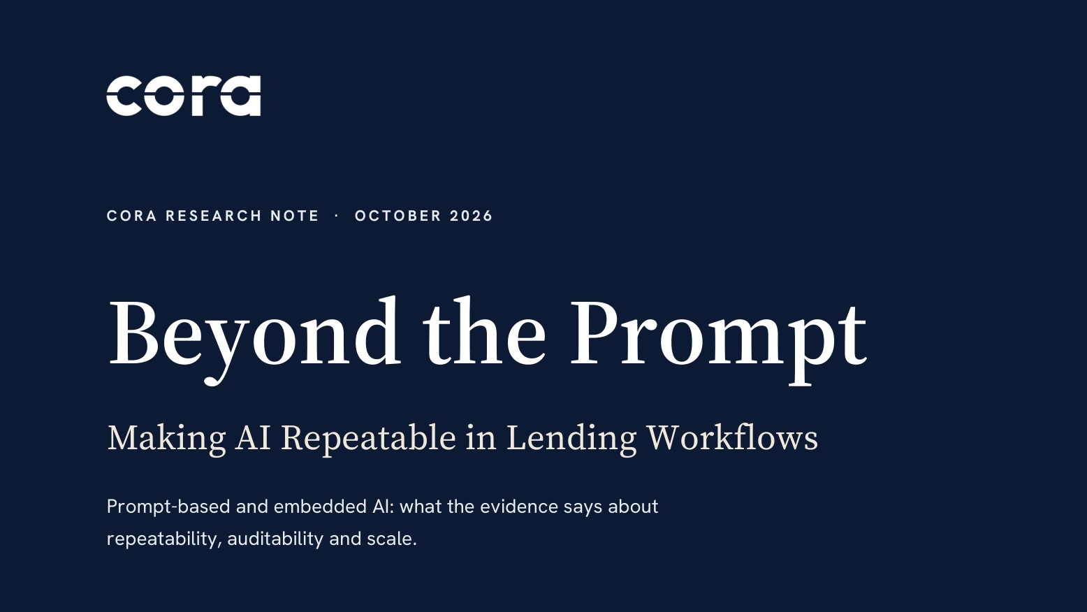 Beyond the Prompt, Making AI Repeatable in Lending Workflows: the cover of the CORA research note of October 2026
