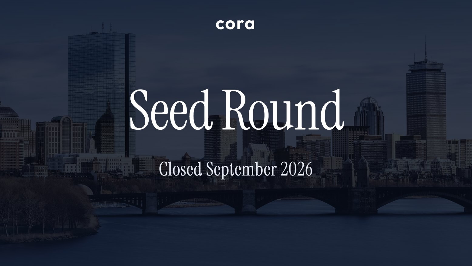CORA Seed Round, closed September 2026, over the Boston skyline
